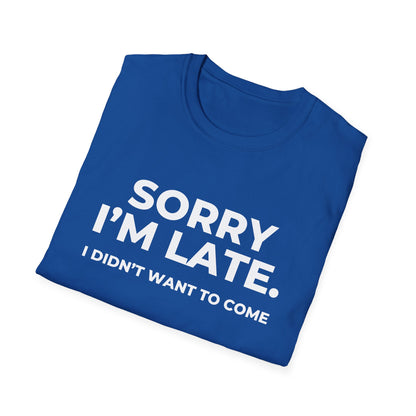 Sorry I'm Late. I Didn't Want To Come