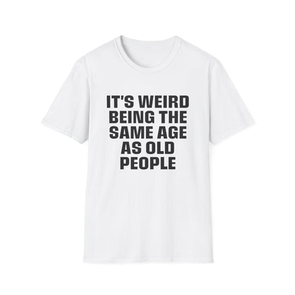 It's Weird Being The Same Age As Old People