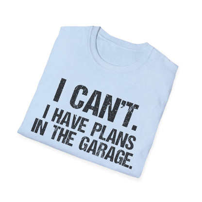 I Can't I Have Plans In The Garage