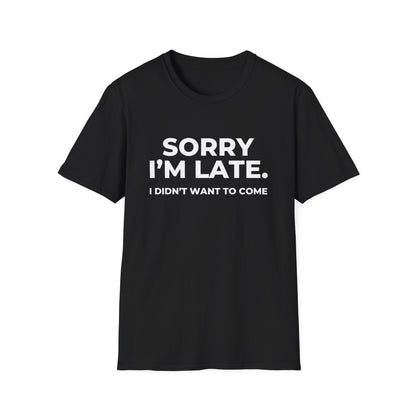 Sorry I'm Late. I Didn't Want To Come