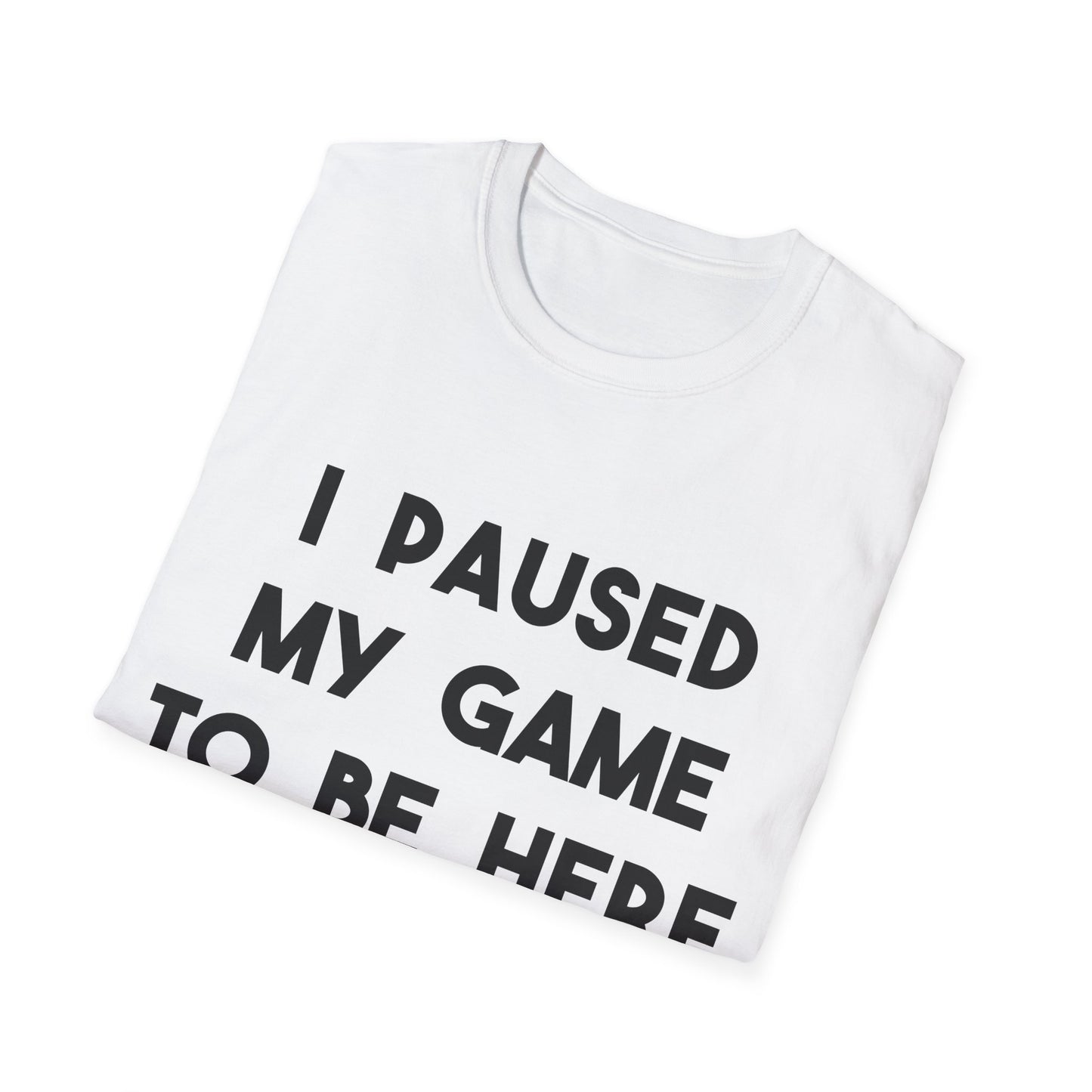 I Paused My Game To Be Here