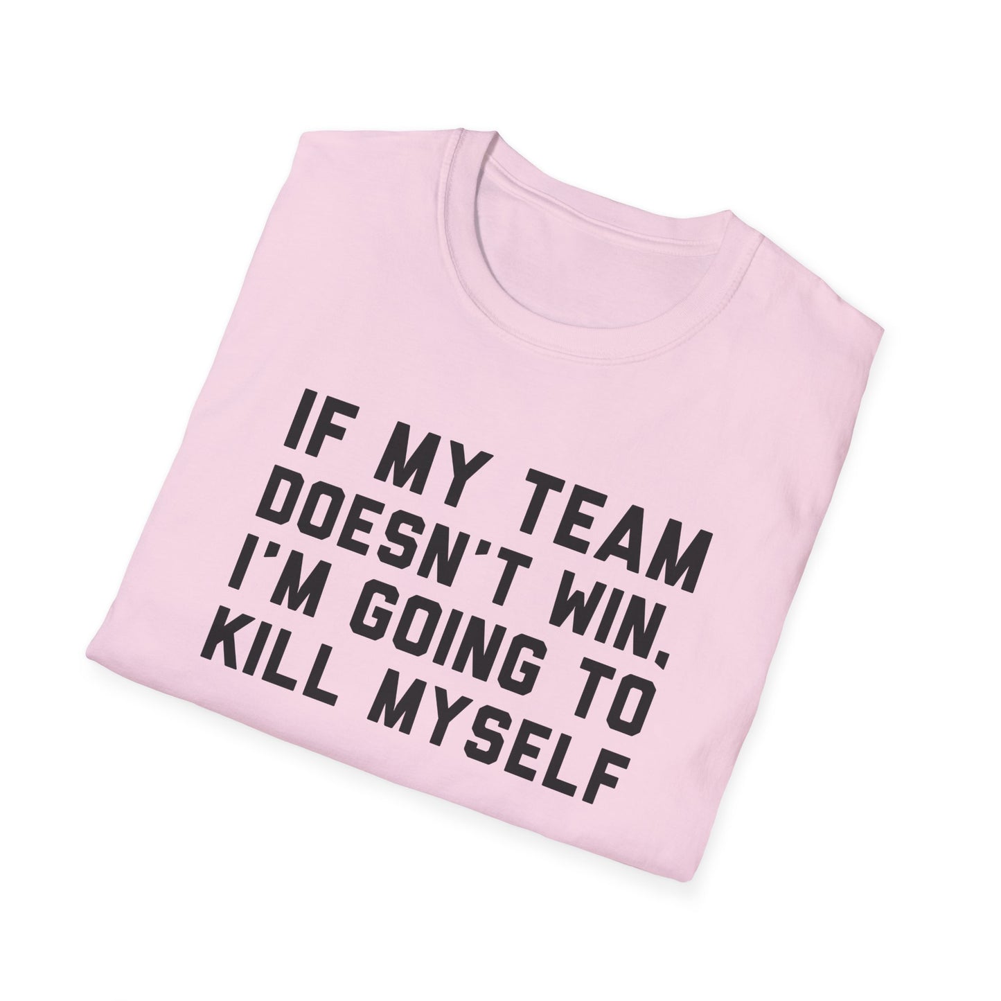 If My Team Doesn't Win, I'm Going To Kill Myself