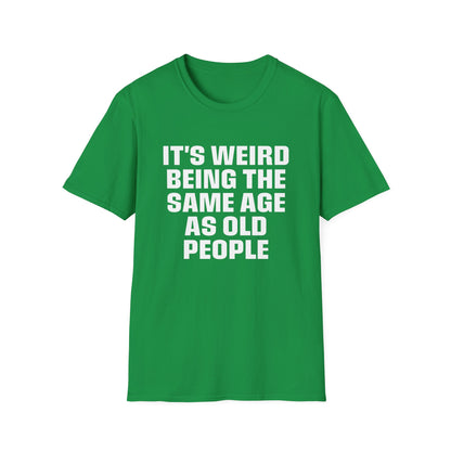 It's Weird Being The Same Age As Old People