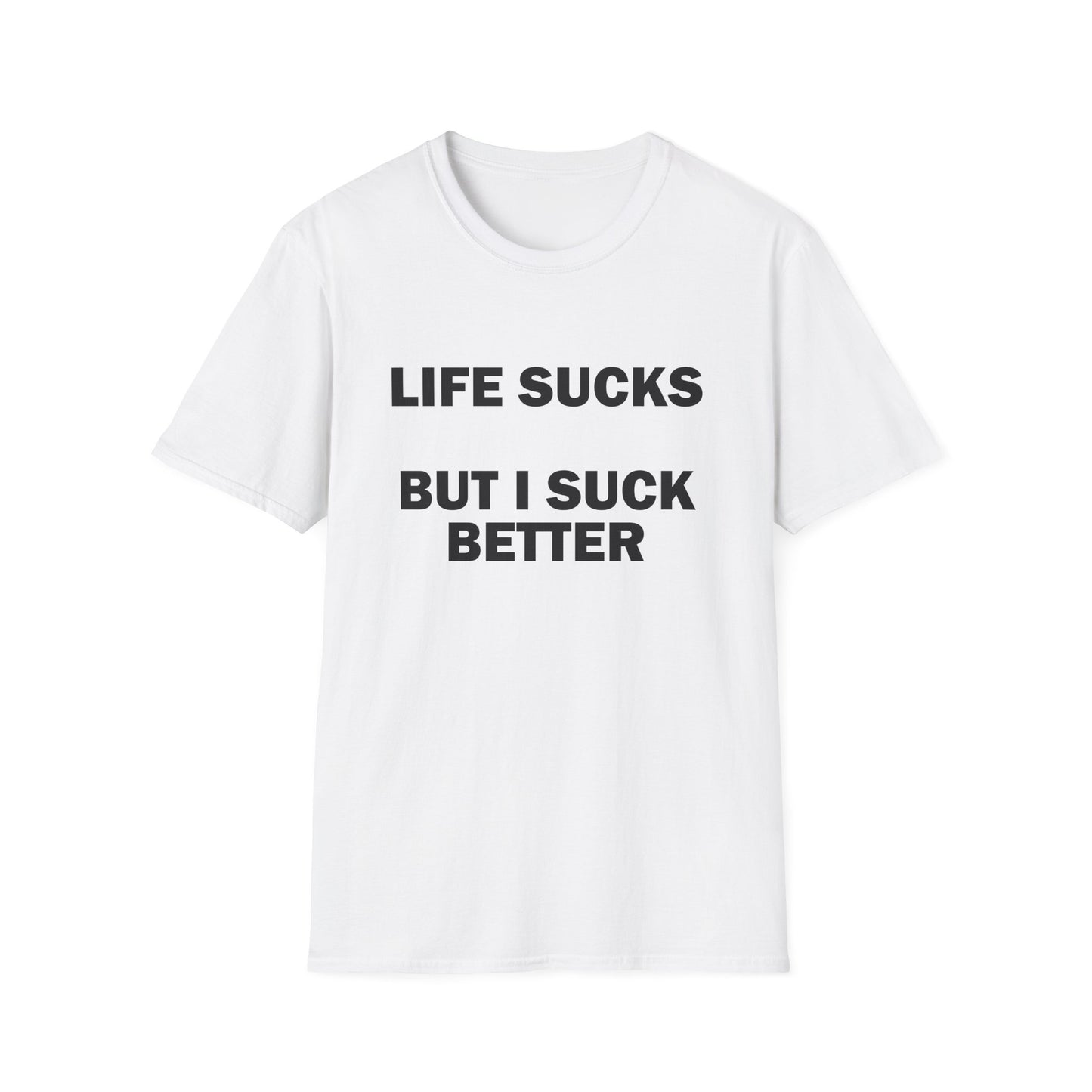 Life Sucks But I Suck Better