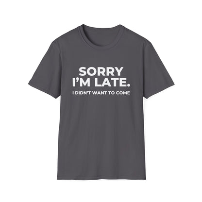 Sorry I'm Late. I Didn't Want To Come