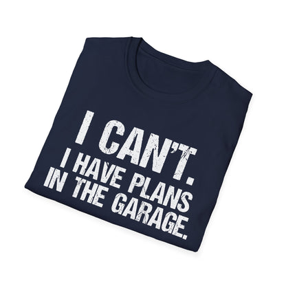 I Can't I Have Plans In The Garage