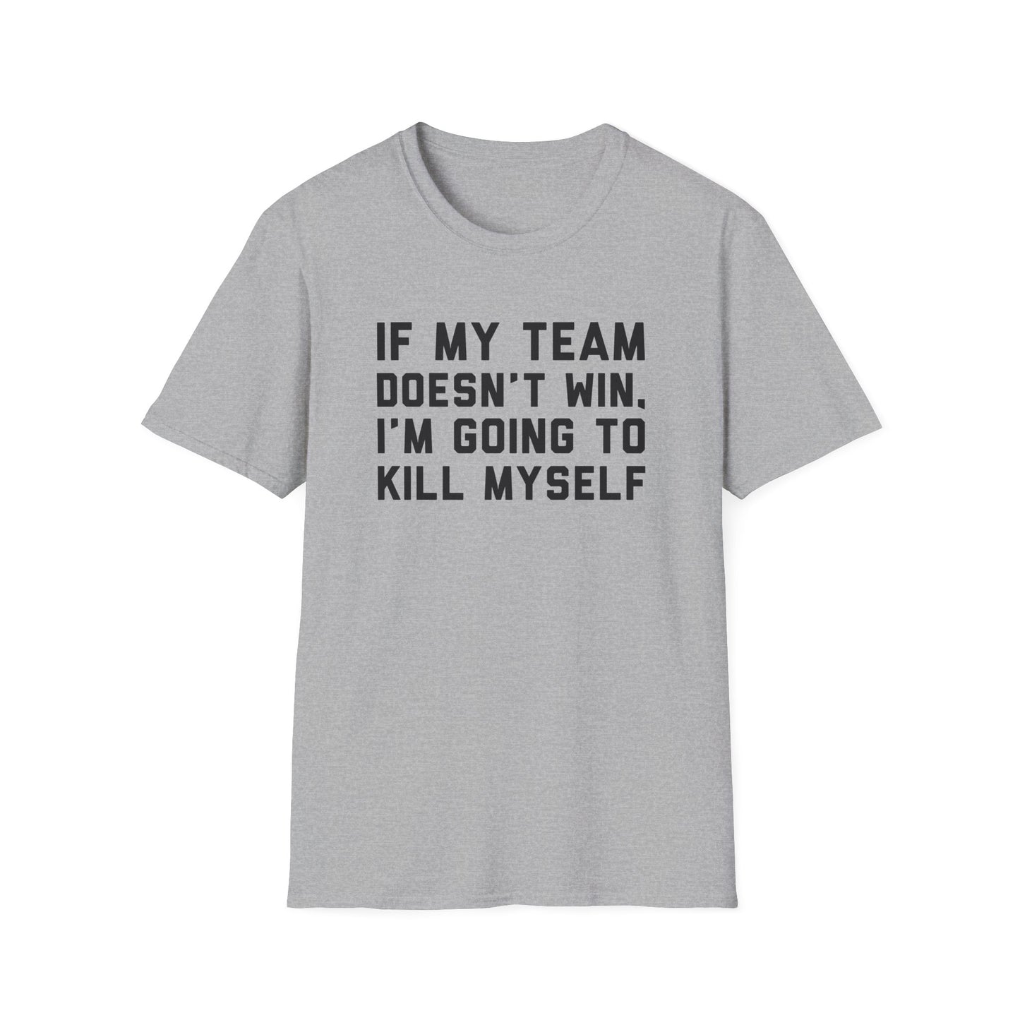 If My Team Doesn't Win, I'm Going To Kill Myself