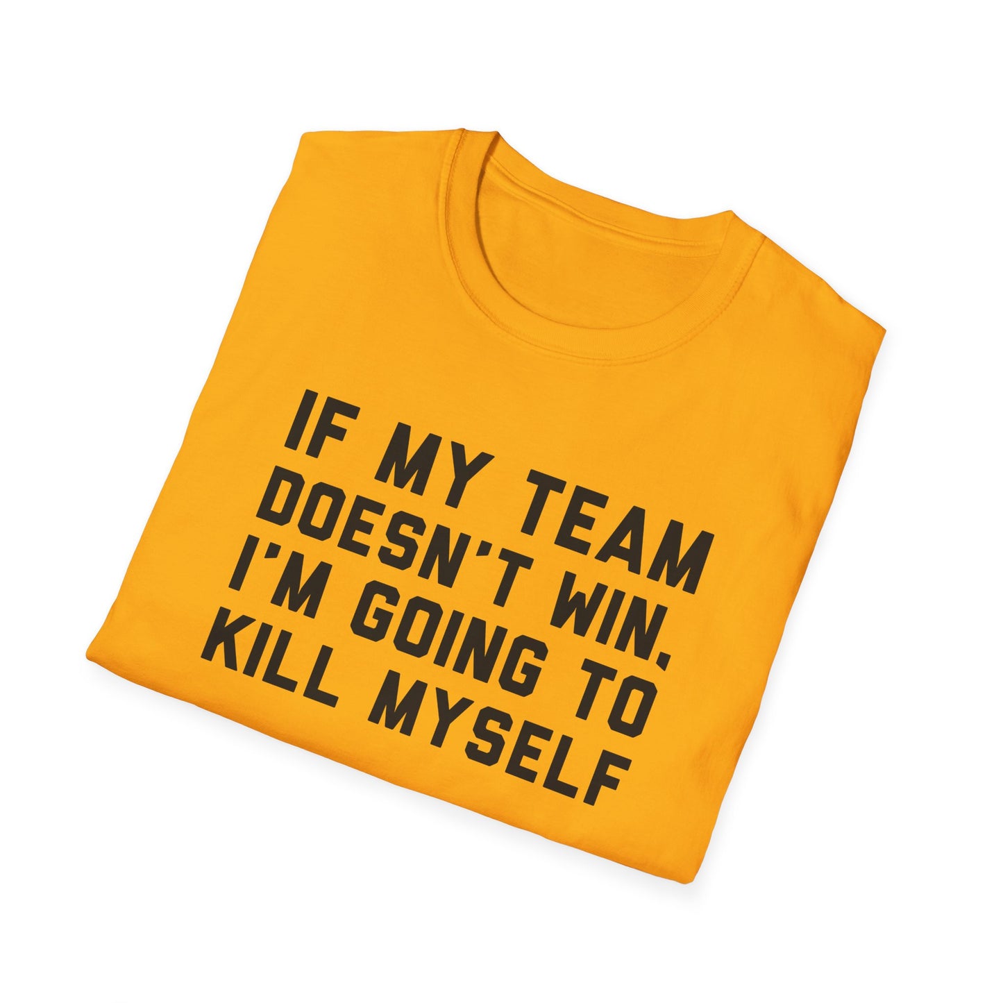 If My Team Doesn't Win, I'm Going To Kill Myself
