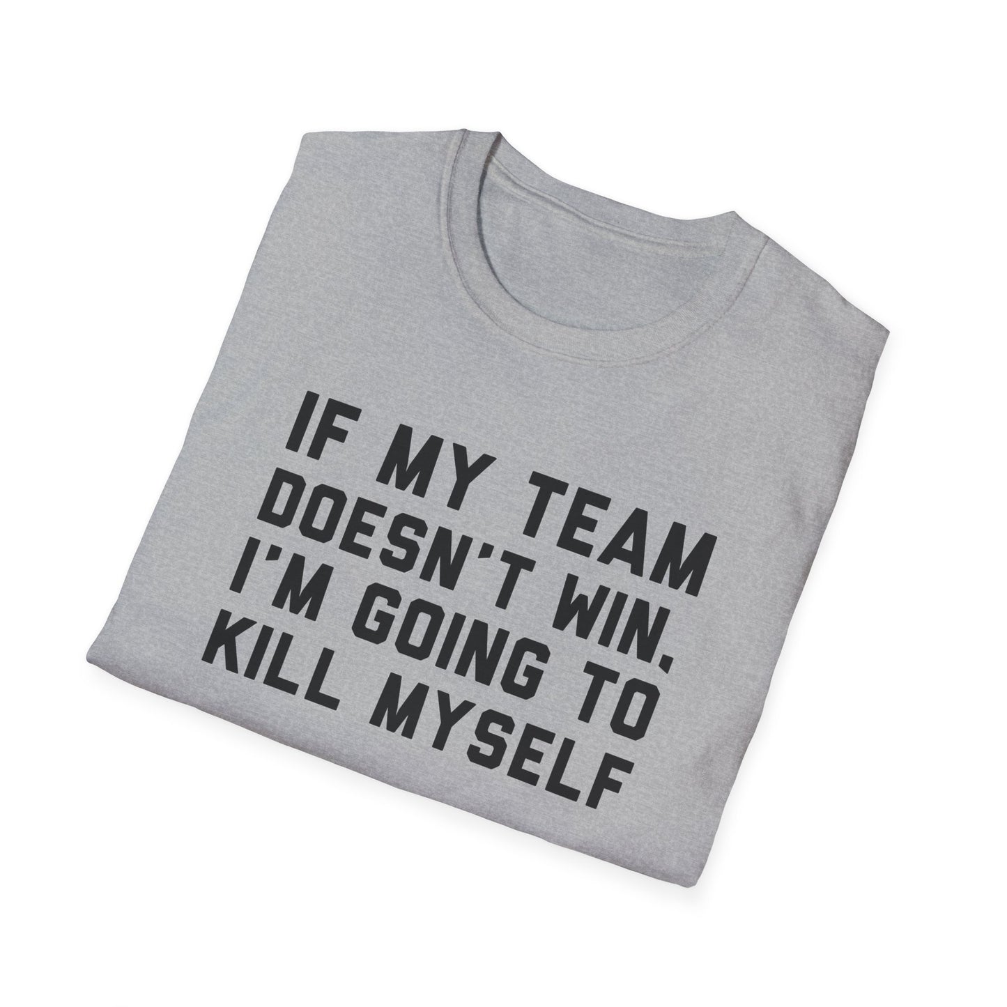 If My Team Doesn't Win, I'm Going To Kill Myself