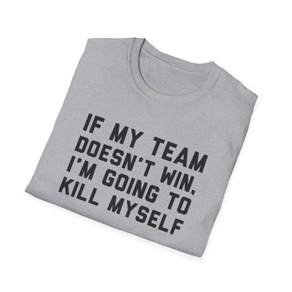 If My Team Doesn't Win, I'm Going To Kill Myself