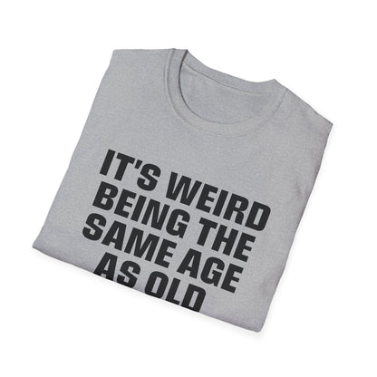 It's Weird Being The Same Age As Old People