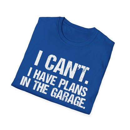 I Can't I Have Plans In The Garage