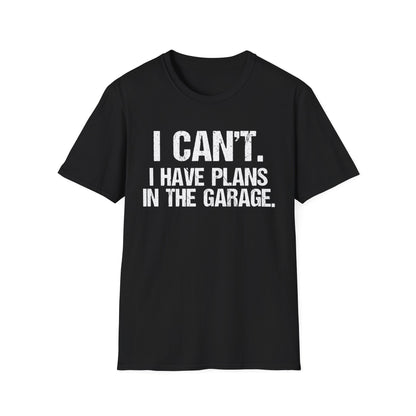 I Can't I Have Plans In The Garage
