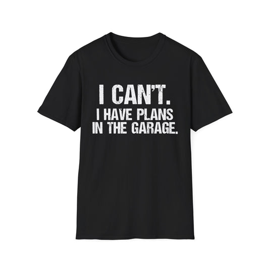 I Can't I Have Plans In The Garage
