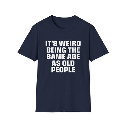 It's Weird Being The Same Age As Old People