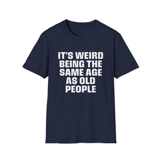 It's Weird Being The Same Age As Old People