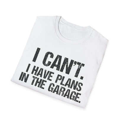 I Can't I Have Plans In The Garage