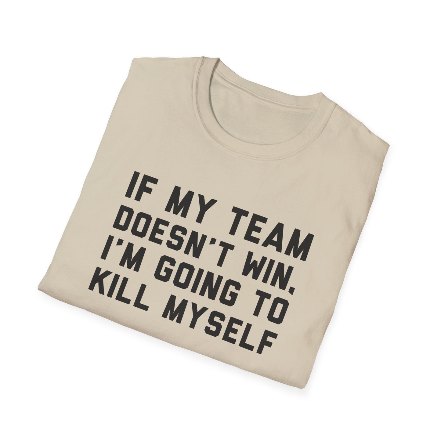 If My Team Doesn't Win, I'm Going To Kill Myself