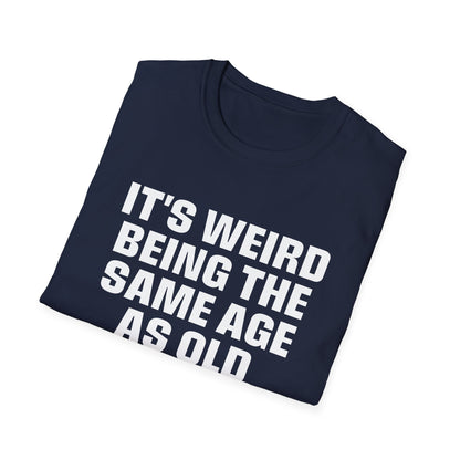 It's Weird Being The Same Age As Old People