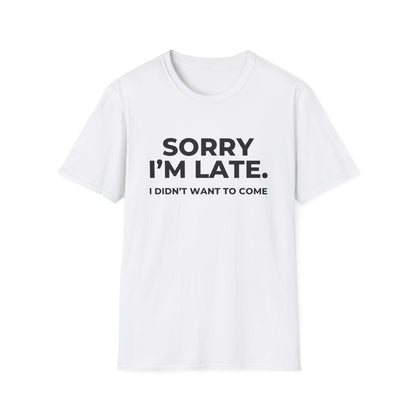 Sorry I'm Late. I Didn't Want To Come