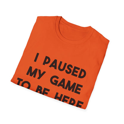 I Paused My Game To Be Here