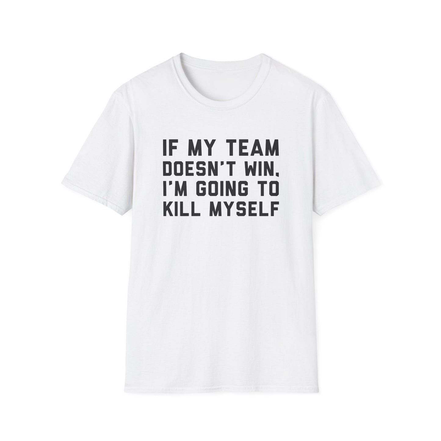 If My Team Doesn't Win, I'm Going To Kill Myself
