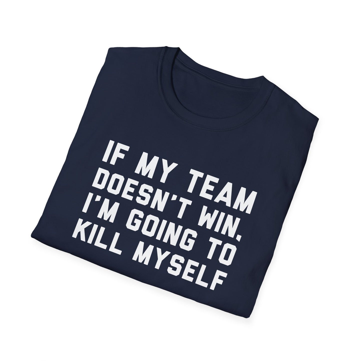 If My Team Doesn't Win, I'm Going To Kill Myself