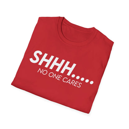 Shhh..... No One Cares