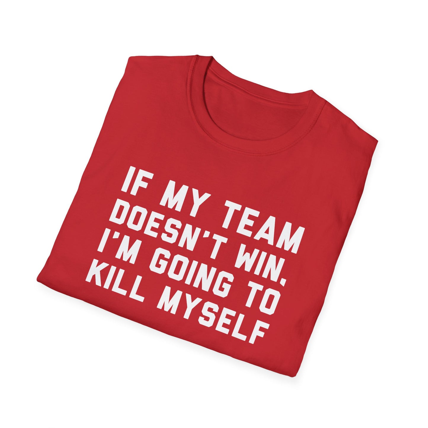 If My Team Doesn't Win, I'm Going To Kill Myself