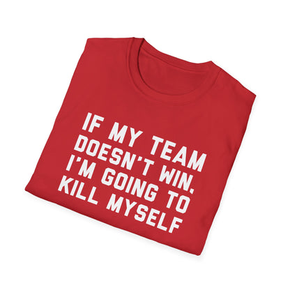 If My Team Doesn't Win, I'm Going To Kill Myself